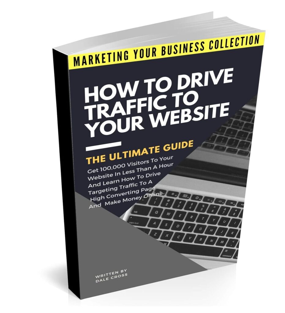 How To Drive Traffic To Your Website - The Ultimate Guide: Get 100,000 Visitors In Less Than A Hour And Learn How To Drive Targeting Traffic To A High