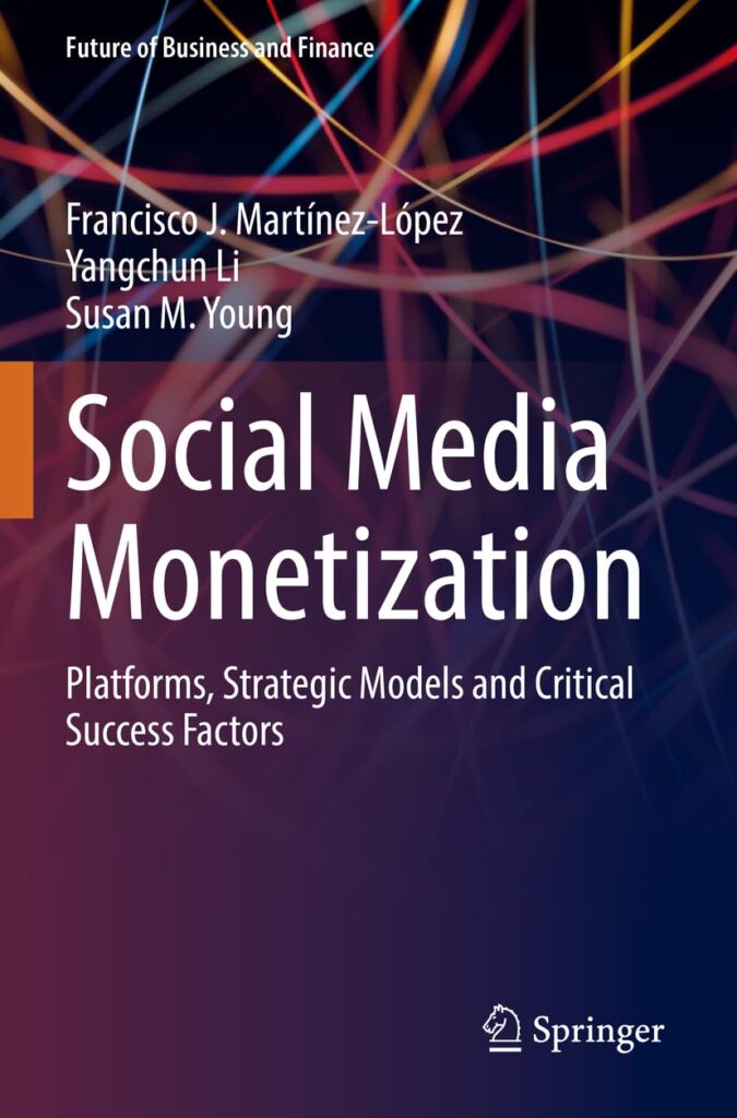 Social Media Monetization: Platforms, Strategic Models and Critical Success Factors (Future of Business and Finance)