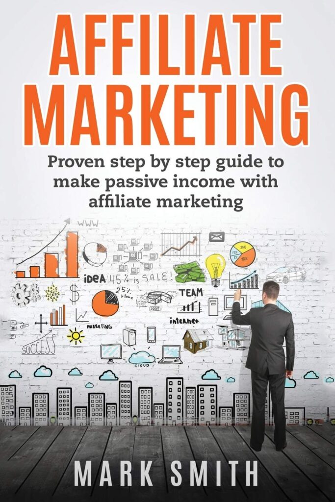 
Affiliate Marketing: Proven Step By Step Guide To Make Passive Income With Affiliate Marketing: 3 (Online Business)